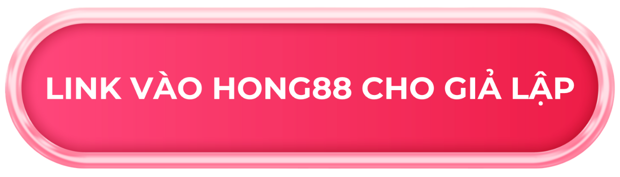 Link vào hong88 cho giả lập